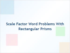Solving Scaling Problems for Rectangular Prism Volume