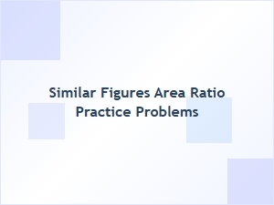 Applying the Scale Factor to Similar Figures Area Ratio
